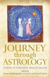 Journey through Astrology : Charting the Astrological Voyage of Discovery - Laura Andrikopoulos