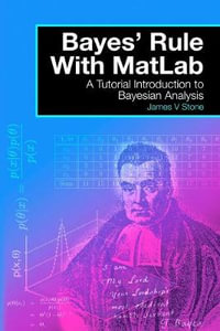 Bayes' Rule with MatLab : A Tutorial Introduction to Bayesian Analysis - James V Stone