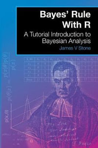 Bayes' Rule With R : A Tutorial Introduction to Bayesian Analysis - James V Stone