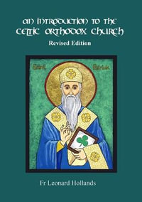 An Introduction to the Celtic Orthodox Church - Revised Edition - Fr Leonard Hollands