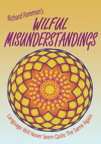 Wilful Misunderstandings - Richard Foreman