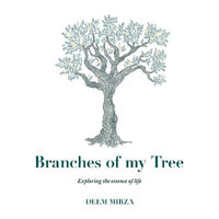 Branches of my Tree : Exploring the essence of life - Deem Mirza