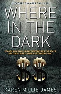 Where in the Dark : A Cydney Granger Thriller - Karen Millie-James