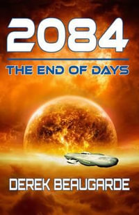 2084 : The End Of Days - Derek Beaugarde