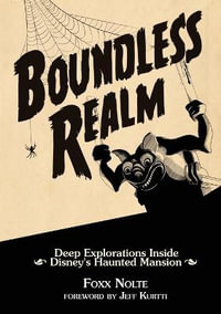 Boundless Realm : Deep Explorations Inside Disney's Haunted Mansion - Foxx Nolte