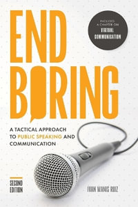 End Boring : A Tactical Approach to Public Speaking and Communication - Ivan Wanis Ruiz