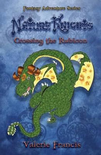 Crossing the Rubicon : Nature Knights: Book One - Valerie Francis