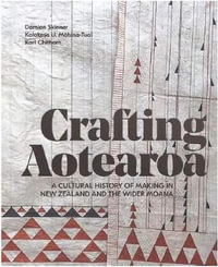 Crafting Aotearoa : A Cultural History of Making in New Zealand and the Wider Moana Oceania - Kolokesa Mahina-Tuai