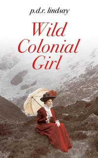 Wild Colonial Girl : a New Zealand Adventure - p.d.r. lindsay