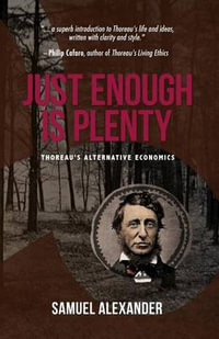 Just Enough is Plenty : Thoreau's Alternative Economics - Samuel Alexander