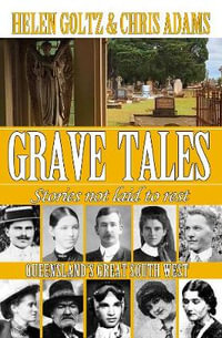 Grave Tales : Queensland's Great South West - Helen Goltz