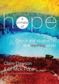 A Climate of Hope : Church and Mission in a Warming World - Claire Dawson