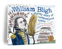 William Bligh : A Stormy Story of Tempestuous Times - Michael Sedunary