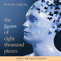 The Jigsaw of Eight Thousand Pieces : Soul reflections - Dianne Cikusa