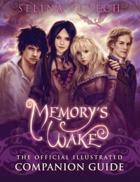 Memory's Wake - The Official Illustrated Companion Guide - Selina A. Fenech