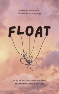 FLOAT : an Anthology of New Writings 2024 - an Anthology of New Writings 2024