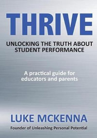 THRIVE : UNLOCKING THE TRUTH ABOUT STUDENT PERFORMANCE - Luke McKenna