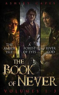 The Book of Never : Volumes 1-3 - Ashley Capes