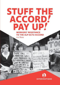 Stuff the Accord! Pay Up! : Workers' Resistance to the ALP-ACTU Accord - Liz Ross