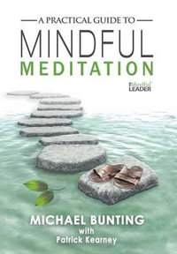 A Practical Guide to Mindful Meditation - Michael Bunting