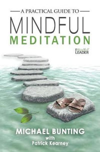 A Practical Guide to Mindful Meditation - Michael Bunting