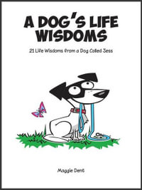 Dog's Life Wisdoms : 21 Life Wisdomes from a Dog Called Jess - Maggie Dent