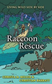 Raccoon Rescue : Living Wild Side by Side - Christa Miller