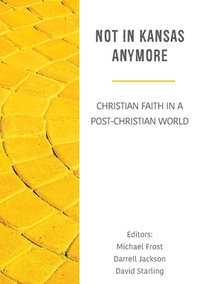 Not in Kansas Anymore : Christian Faith in a Post-Christian World - Darrell Jackson