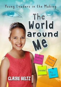 The World Around Me : Young Leaders in the Making - Claire Malaika Beltz