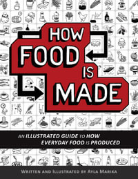 How Food is Made : An illustrated guide to how everyday food is produced - Ayla Marika