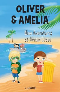 Oliver & Amelia, New Adventures of Urchin Grove - Lj Hastie