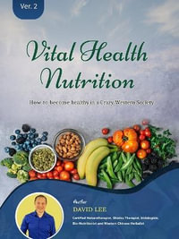 Vital Health Nutrition : How to Become Healthy in a Crazy Western Society - David S Lee