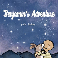 Benjamin's Adventure : a read aloud bedtime story - P. D. R. Lindsay