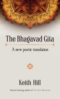 The Bhagavad Gita : A new poetic translation - Keith Hill