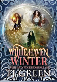 White Haven Winter : White Haven Witches Books 4 - 6 - T J Green