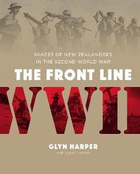 The Front Line : Images of New Zealanders in the Second World War - Glyn Harper