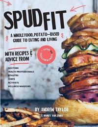 Spud Fit : A whole food, potato-based guide to eating and living. - Andrew Taylor