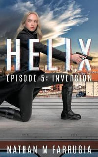 Helix : Episode 5 (Inversion) - Nathan M Farrugia