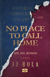 No Place To Call Home : Love, Loss, Belonging - JJ Bola