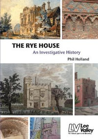 The Rye House - An Investigative History : An Investigative History - Phil Holland