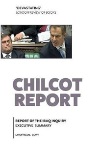 Chilcot Report (Report of the Iraq Inquiry) : Executive Summary - Sir John Chilcot
