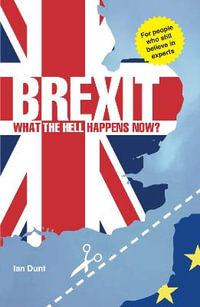 Brexit : What the Hell Happens Now?: Revised Edition - Ian Dunt