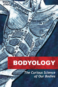 Bodyology : The Curious Science of Our Bodies - Rose George
