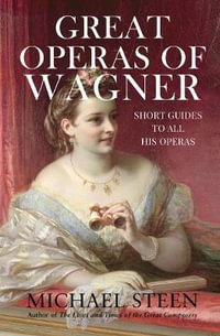 Great Operas of Wagner : Short Guides to all his Operas - Michael Steen