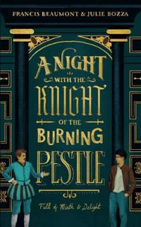 A Night with the Knight of the Burning Pestle : Full of Mirth and Delight - Julie Bozza