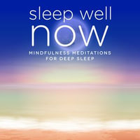 Sleep Well NOW : Mindfulness Meditations for Deep Sleep - Nicola Haslett