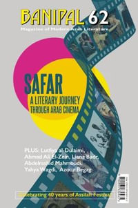 A Literary Journey through Arab Cinema : Banipal Magazine of Modern Arab Literature - Samuel Shimon