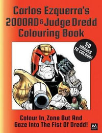 Carlos Ezquerra's 2000ad & Judge Dredd Colouring Book : Colour In, Zone Out and Gaze Into the Fist of Dredd! - Carlos Ezquerra