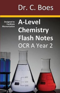 A-Level Chemistry Flash Notes OCR A Year 2 : Condensed Revision Notes - Designed to Facilitate Memorisation - Dr. C. Boes