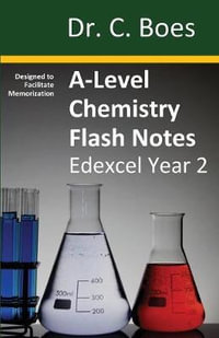 A-Level Chemistry Flash Notes Edexcel Year 2 : Condensed Revision Notes - Designed to Facilitate Memorisation - Dr. C. Boes